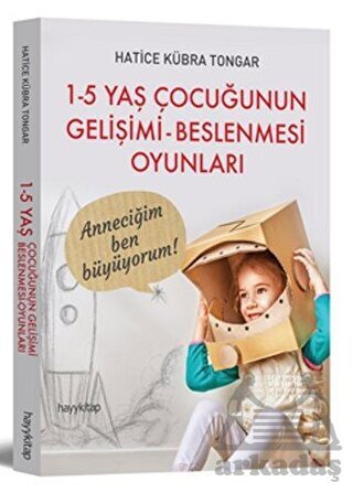 1 - 5 Yaş Çocuğunun Gelişimi - Beslenmesi Oyunları - Hayykitap