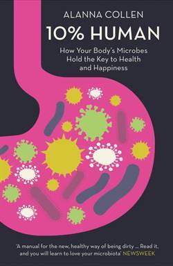 %10 Human: How Your Body's Microbes Hold The Key To Health And Happiness - William Collins