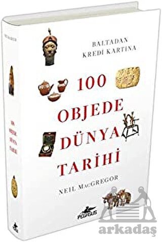 100 Objede Dünya Tarihi; Baltadan Kredi Kartına - Pegasus Yayınları