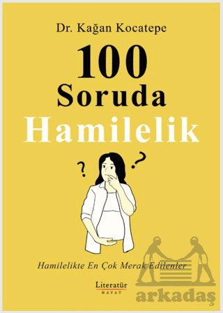100 Soruda Hamilelik - Hamilelikte En Çok Merak Edilenler - Literatür Hayat