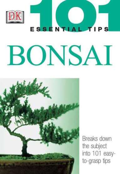 101 Essential Tips: Bonsai - DK USA