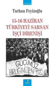 15-16 Haziran Türkiyeyi Sarsan İşçi Direnişi - 1