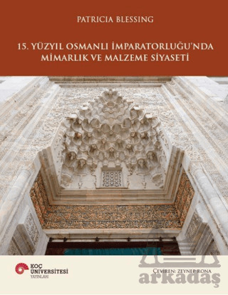 15. Yüzyıl Osmanlı İmparatorluğu’nda Mimarlık ve Malzeme Siyaseti - 1
