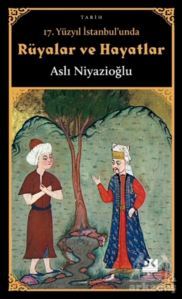 17. Yüzyıl İstanbul'unda Rüyalar Ve Hayatlar - Doğan Kitap