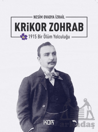 1915 Bir Ölüm Yolculuğu: Krikor Zohrab - Kor Kitap