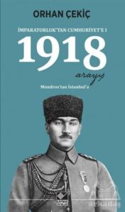 1918 Arayış - İmparatorluk’Tan Cumhuriyet’E 1 - Kaynak Yayınları