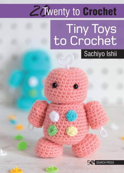20 to Crochet: Tiny Toys to Crochet (Twenty to Make) - Search Press