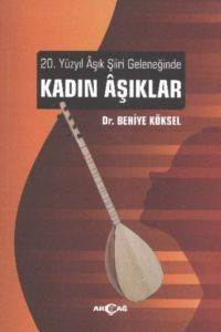 20. Yüzyıl Aşık Şiiri Geleneğinde Kadın Aşıklar - Akçağ Yayınları