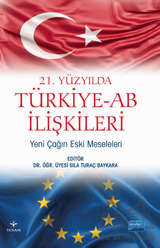 21. Yüzyılda Türkiye-AB İlişkileri: Yeni Çağın Eski Meseleleri - Nobel Akademik Yayıncılık