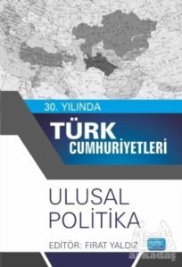 30. Yılında Türk Cumhuriyetleri - Ulusal Politika - Nobel Akademik Yayıncılık