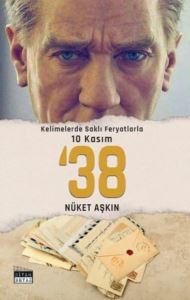Kelimelerde Saklı Feryatlarla 10 Kasım '38 - Yazarın Kendi Yayını
