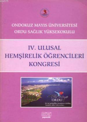 4. Ulusal Hemşirelik Öğrencileri Kongresi; Ondokuz Mayıs Üniversitesi Ordu Sağlık Yüksekokulu - Kök Yayınevi