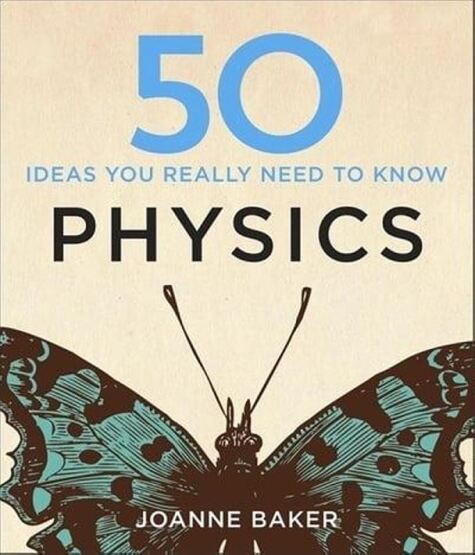 50 Ideas You Really Need to Know. Physics - 50 Ideas You Really Need to Know Series - 1