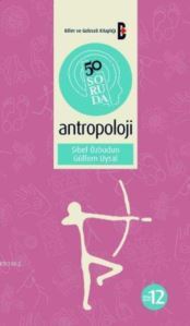 50 Soruda Antropoloji; Bilim Ve Gelecek Kitaplığı 50 Soruda Dizisi: 12 - Bilim ve Gelecek Kitaplığı
