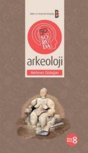 50 Soruda Arkeoloji - Bilim ve Gelecek Kitaplığı