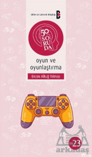 50 Soruda Oyun Ve Oyunlaştırma - Bilim ve Gelecek Kitaplığı