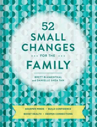 52 Small Changes For The Family: Sharpen Minds, Build Confidence, Boost Health, Deepen Connections - 1