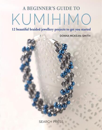 A Beginner's Guide to Kumihimo 12 Beautiful Braided Jewellery Projects to Get You Started - 1