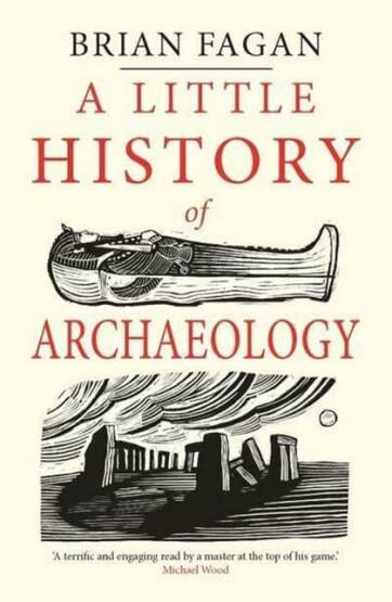A Little History of Archaeology (Little Histories) - Yale University Press