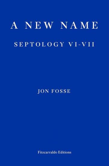 A New Name Septology VI-VII - Septology - Fitzcarraldo Editions