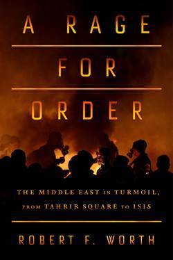 A Rage For Order: The Middle East İn Turmoil, Fromtahrir Square To ISIS - Farrar, Straus & Giroux
