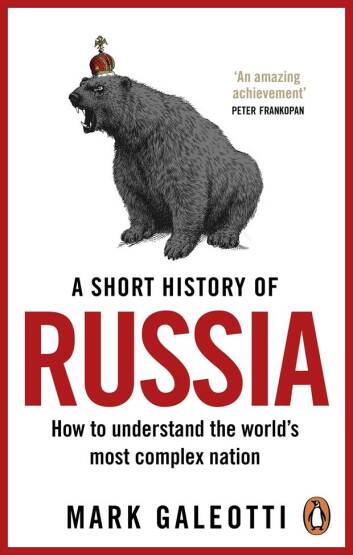 A Short History of Russia How to Understand the World's Most Complex Nation - Ebury Press