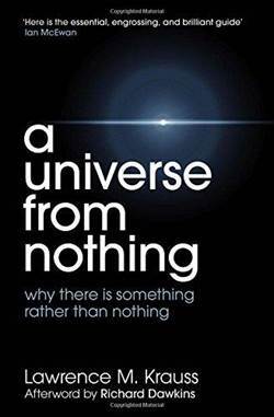 A Universe From Nothing: Why There Is Something Rather Than Nothing - 1