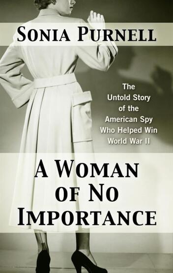 A Woman of No Importance The Untold Story of WWII's Most Dangerous Spy - 1