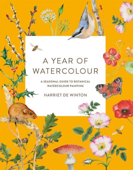 A Year of Watercolour A Seasonal Guide to Botanical Watercolour Painting - Ilex Press