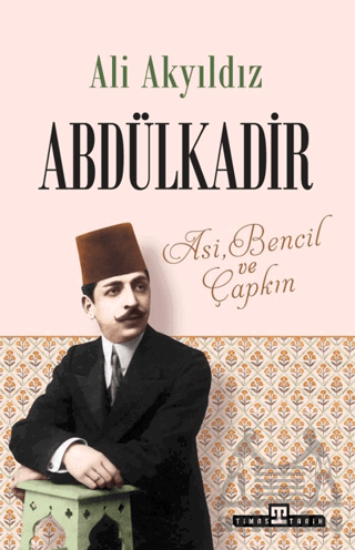 Abdülkadir: Asi, Bencil Ve Çapkın - 1