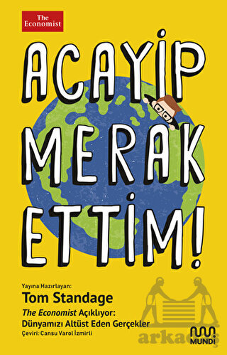 Acayip Merak Ettim! - The Economist Açıklıyor: Dünyamızı Alt Üst Eden Gerçekler - Mundi