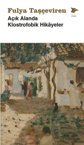 Açık Alanda Klostrofobik Hikâyeler - Alakarga Sanat Yayınları