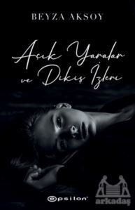 Açık Yaralar Ve Dikiş İzleri - Epsilon Yayınevi