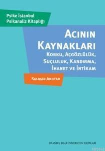 Acının Kaynakları; Korku, Açgözlülük, Suçluluk, Kandırma, İhanet Ve İntikam - İstanbul Bilgi Üniversitesi Yayınları