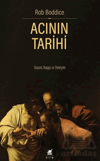 Acının Tarihi: Duyum, Duygu Ve Deneyim - 2