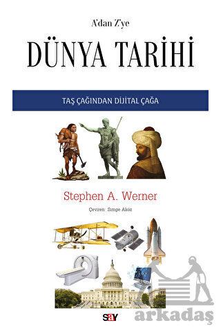A’Dan Z’Ye Dünya Tarihi Taş Çağından Dijital Çağa - Say Yayınları