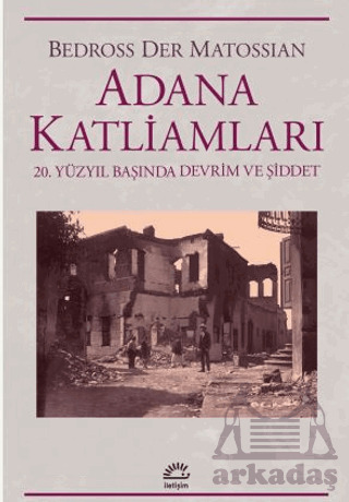 Adana Katliamları 20.Yüzyıl Başında Devrim Ve Şiddet - İletişim Yayınevi