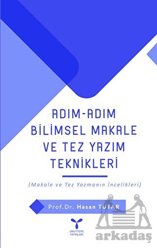 Adım Adım Bilimsel Makale Ve Tez Yazım Teknikleri - Umuttepe Yayınları