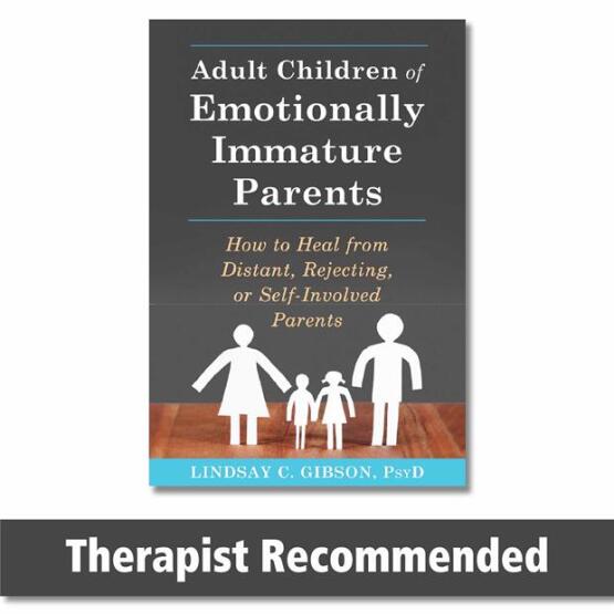 Adult Children of Emotionally Immature Parents How to Heal from Distant, Rejecting, or Self-Involved Parents - New Harbinger
