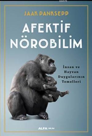 Afektif Nörobilim;İnsan Ve Hayvan Duygularının Temelleri - Alfa Yayınları