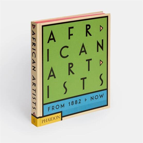 African Artists From 1882 to Now - Phaidon Press
