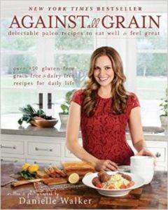 Against All Grain: Delectable Paleo Recipes To Eat Well & Feel Great - 1