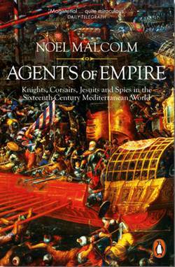 Agents Of Empire: Knights, Corsairs, Jesuits And Spies İn The Sixteenth-Century Mediterranean World - 1