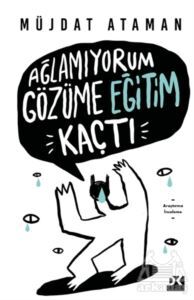 Ağlamıyorum Gözüme Eğitim Kaçtı - Doğan Kitap