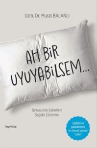 Ah Bir Uyuyabilsem Uykusuzluk Çekenlere Sağlıksız Çözümler - Hayykitap