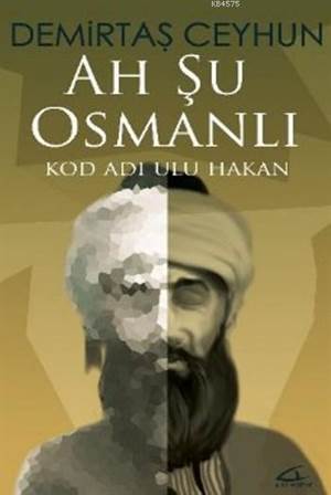 Ah Şu Osmanlı; Kod Adı Ulu Hakan - Asi Kitap