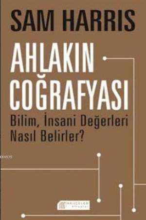 Ahlakın Coğrafyası: Bilim,İnsani Değerleri Nasıl Belirler? - Akılçelen Kitaplar