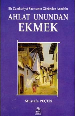 Ahlat Unundan Ekmek; Bir Cumhuriyet Savcısının Gözünden Anadolu - Ezgi Kitabevi