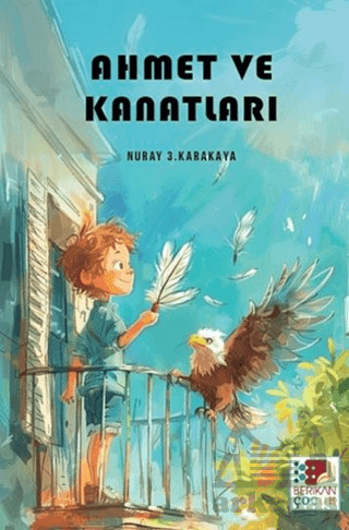 Ahmet Ve Kanatları - Berikan Yayınevi