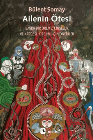 Ailenin Ötesi - Başka Bir Üreme, Cinsellik Ve Kardeşlik Rejimi İçin Öneriler - Metis Yayınları